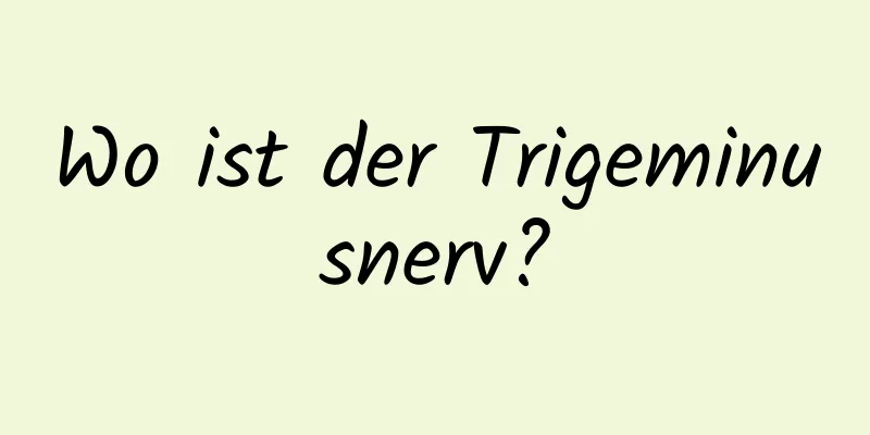 Wo ist der Trigeminusnerv?