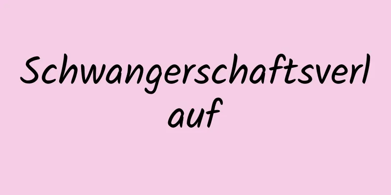 Schwangerschaftsverlauf
