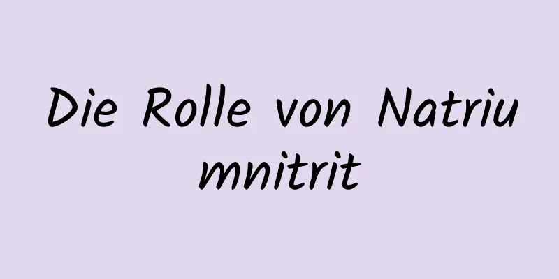 Die Rolle von Natriumnitrit