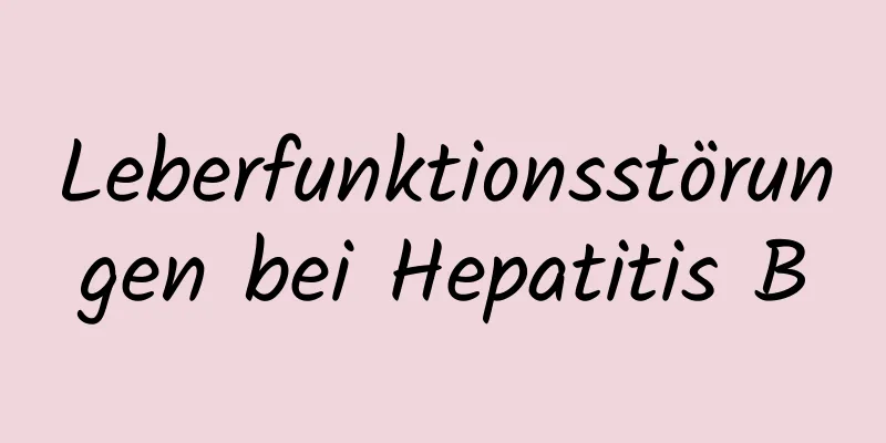 Leberfunktionsstörungen bei Hepatitis B