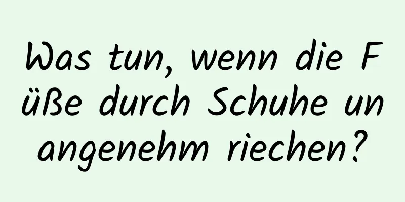 Was tun, wenn die Füße durch Schuhe unangenehm riechen?