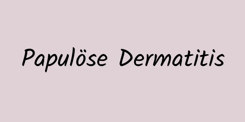 Papulöse Dermatitis