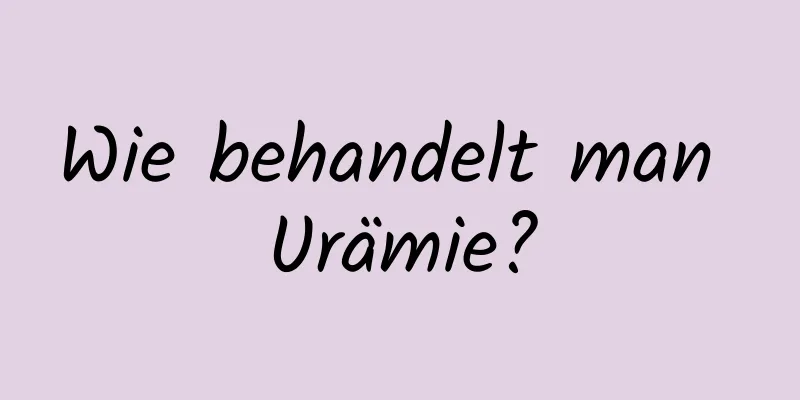 Wie behandelt man Urämie?