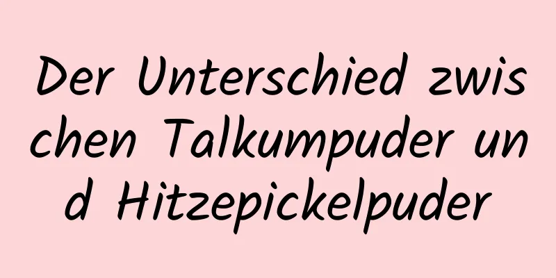 Der Unterschied zwischen Talkumpuder und Hitzepickelpuder