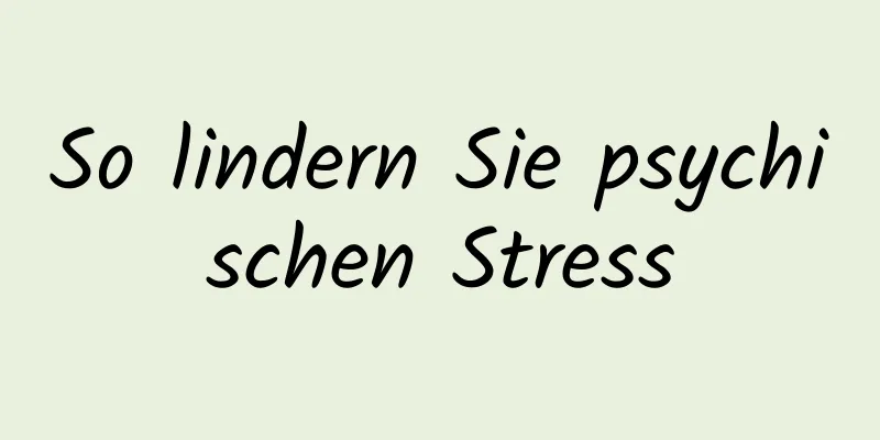 So lindern Sie psychischen Stress