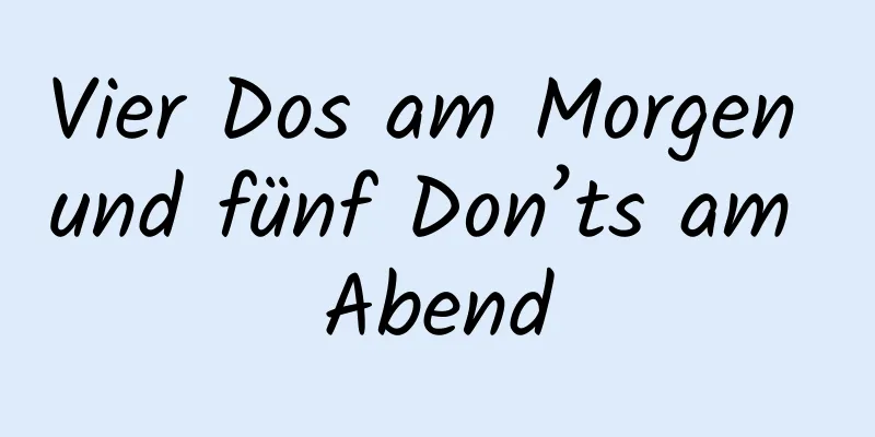 Vier Dos am Morgen und fünf Don’ts am Abend