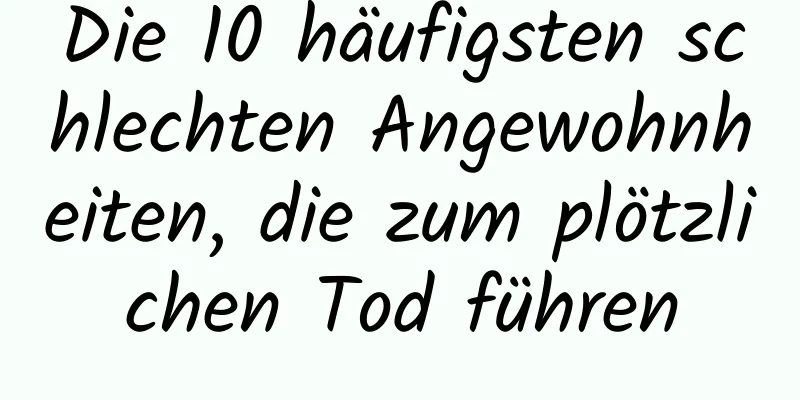 Die 10 häufigsten schlechten Angewohnheiten, die zum plötzlichen Tod führen