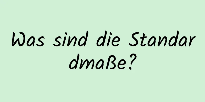 Was sind die Standardmaße?