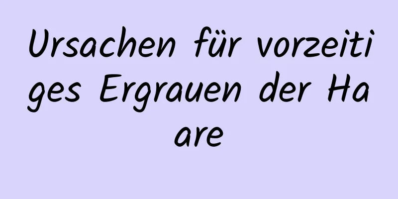 Ursachen für vorzeitiges Ergrauen der Haare