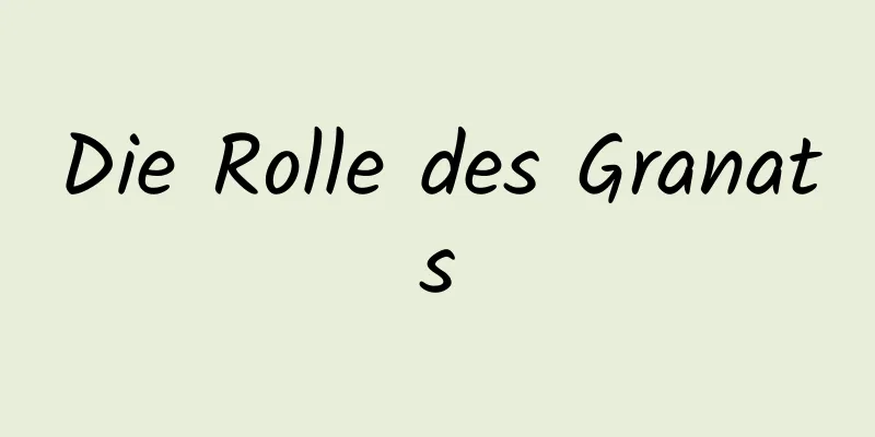 Die Rolle des Granats
