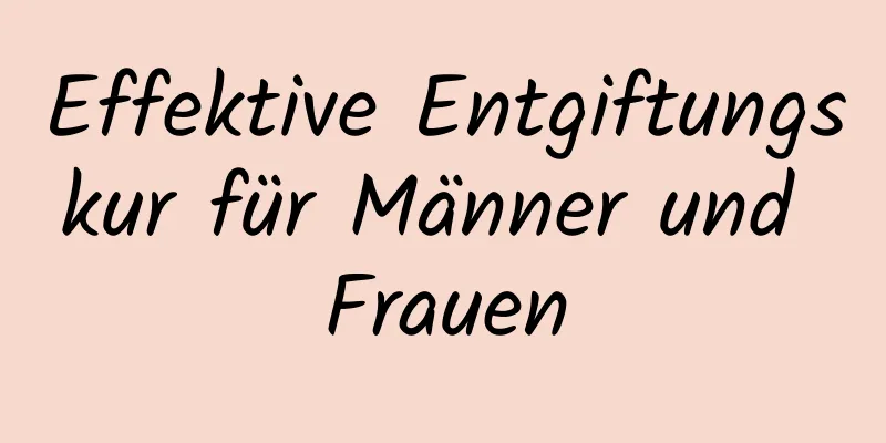 Effektive Entgiftungskur für Männer und Frauen