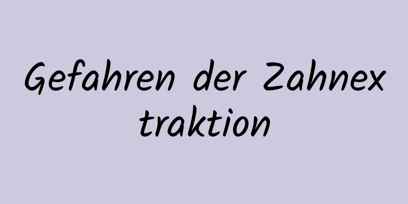 Gefahren der Zahnextraktion