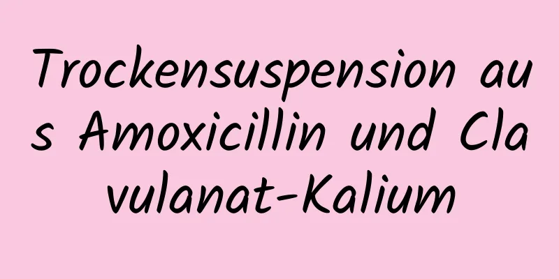 Trockensuspension aus Amoxicillin und Clavulanat-Kalium