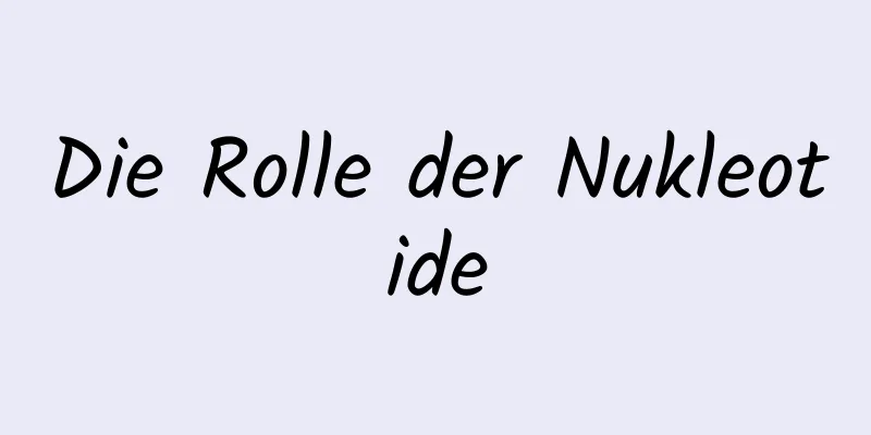 Die Rolle der Nukleotide