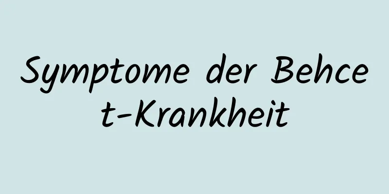 Symptome der Behcet-Krankheit