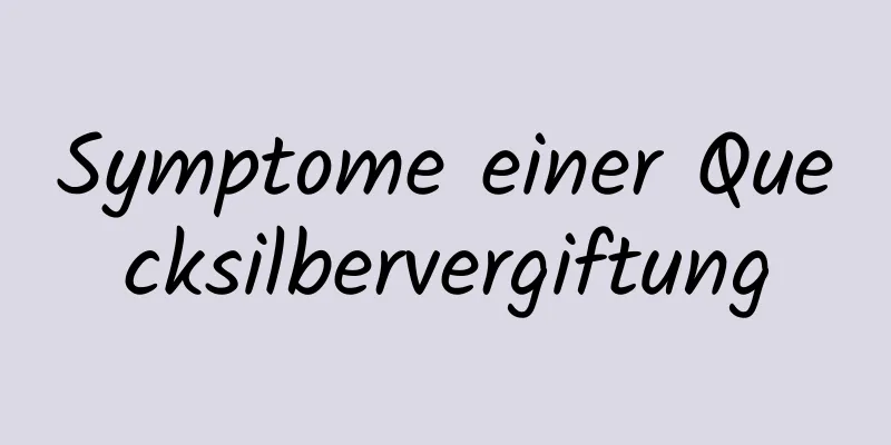 Symptome einer Quecksilbervergiftung