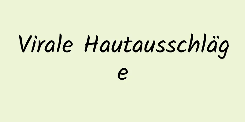 Virale Hautausschläge