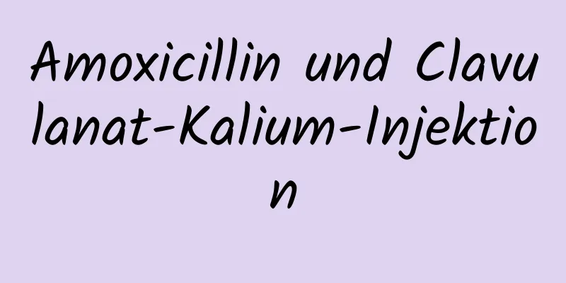 Amoxicillin und Clavulanat-Kalium-Injektion