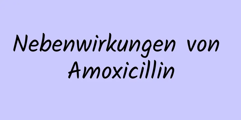 Nebenwirkungen von Amoxicillin