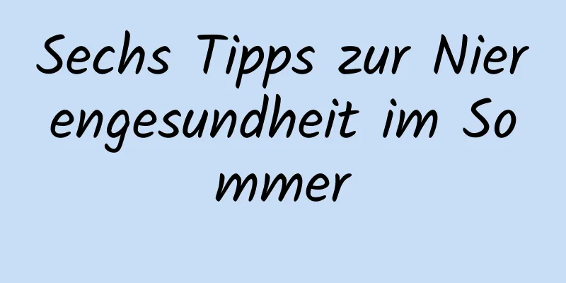 Sechs Tipps zur Nierengesundheit im Sommer