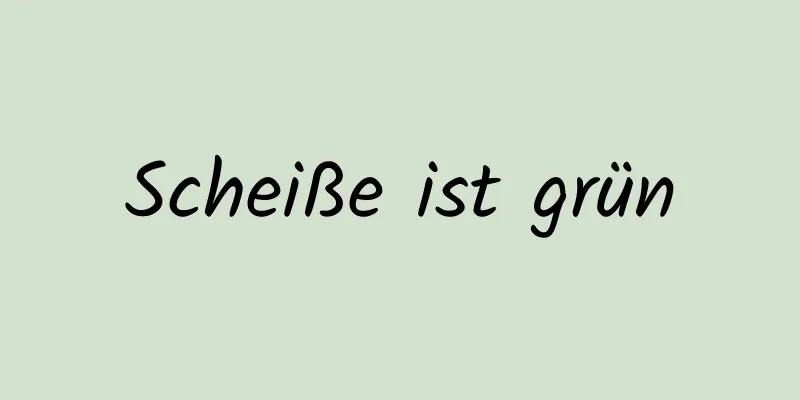 Scheiße ist grün