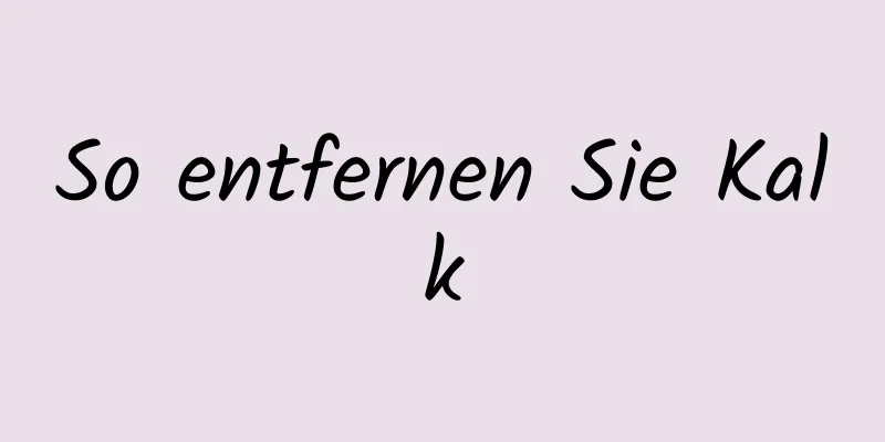 So entfernen Sie Kalk