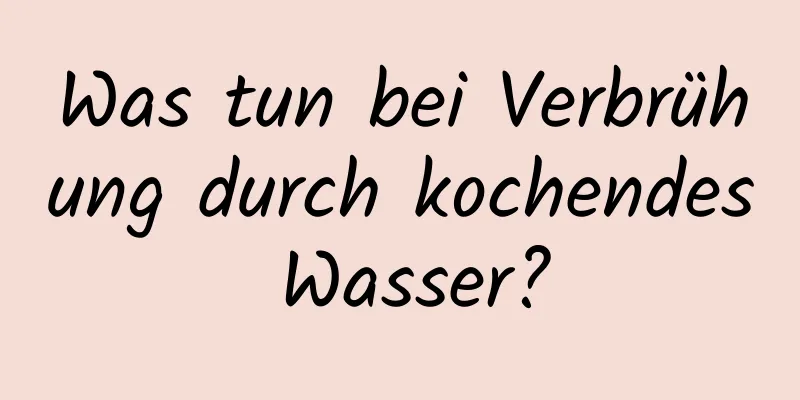 Was tun bei Verbrühung durch kochendes Wasser?