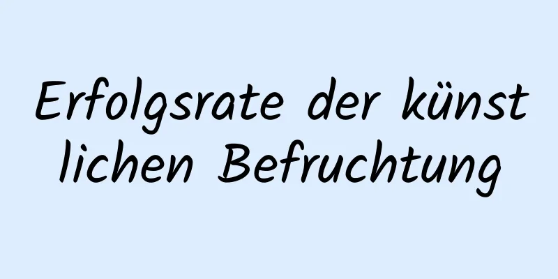 Erfolgsrate der künstlichen Befruchtung