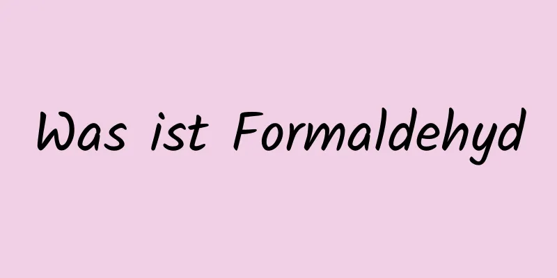 Was ist Formaldehyd