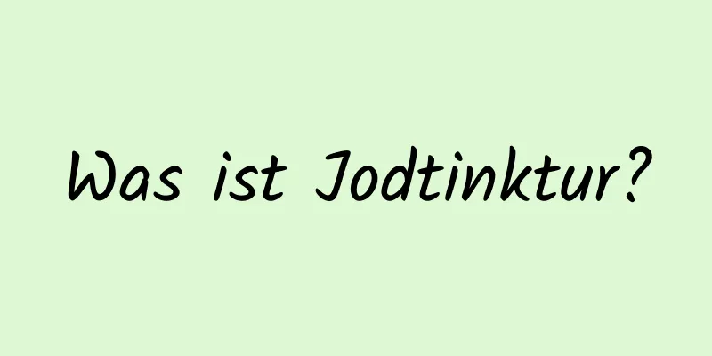 Was ist Jodtinktur?