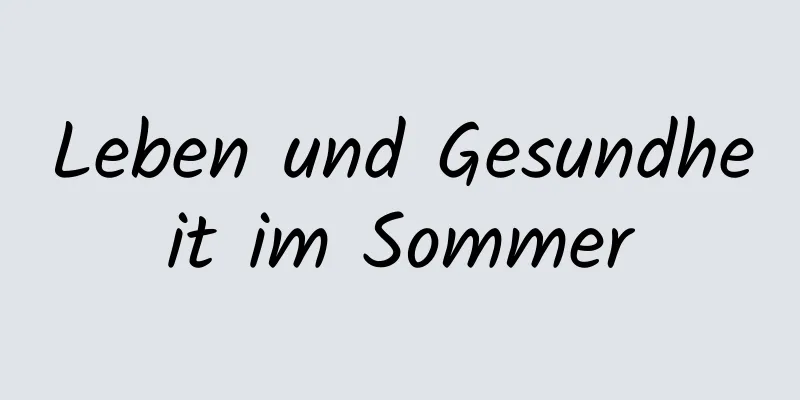 Leben und Gesundheit im Sommer
