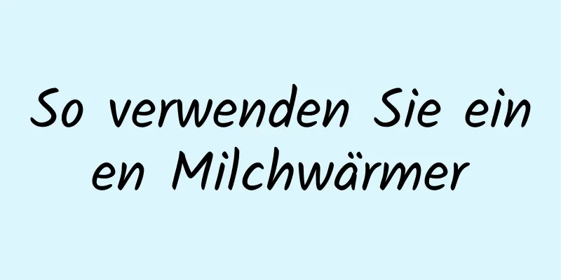 So verwenden Sie einen Milchwärmer