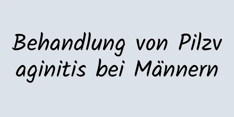 Behandlung von Pilzvaginitis bei Männern