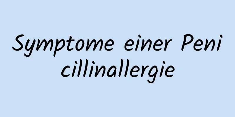 Symptome einer Penicillinallergie