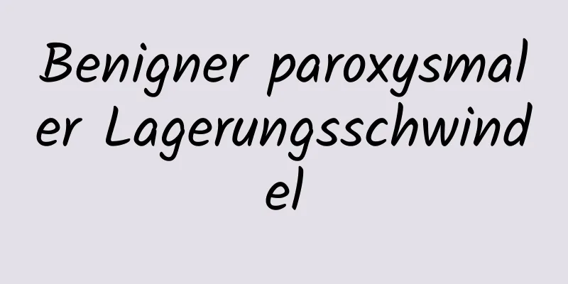 Benigner paroxysmaler Lagerungsschwindel