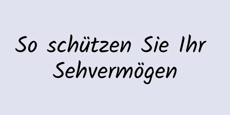 So schützen Sie Ihr Sehvermögen