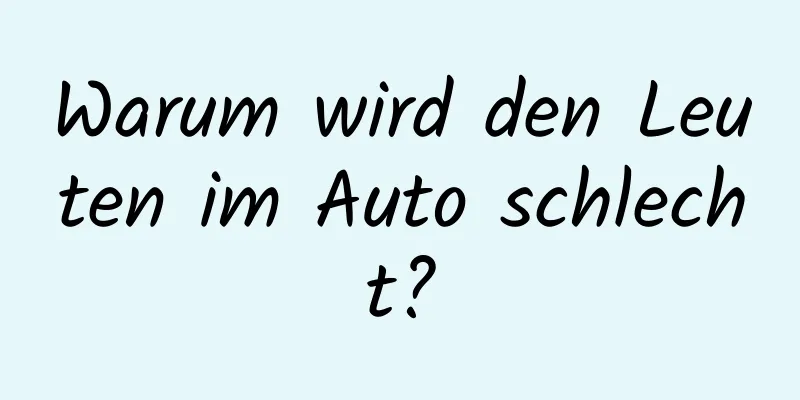 Warum wird den Leuten im Auto schlecht?