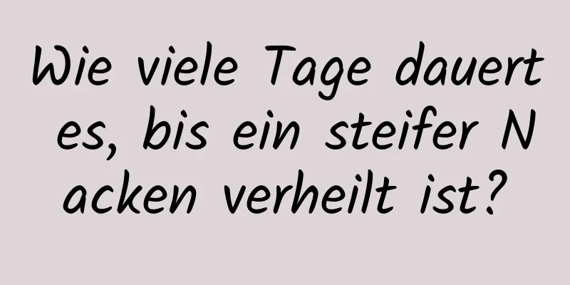 Wie viele Tage dauert es, bis ein steifer Nacken verheilt ist?