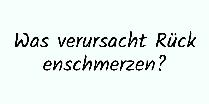 Was verursacht Rückenschmerzen?