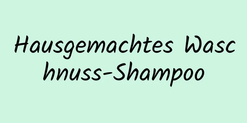 Hausgemachtes Waschnuss-Shampoo