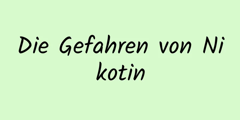 Die Gefahren von Nikotin