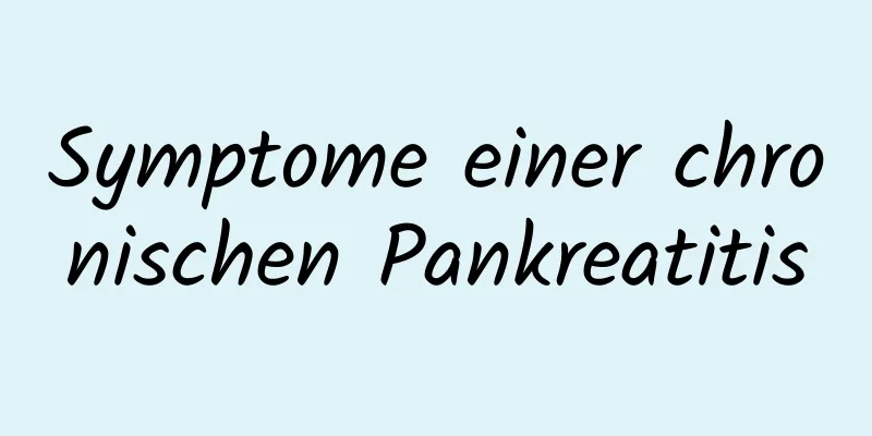 Symptome einer chronischen Pankreatitis