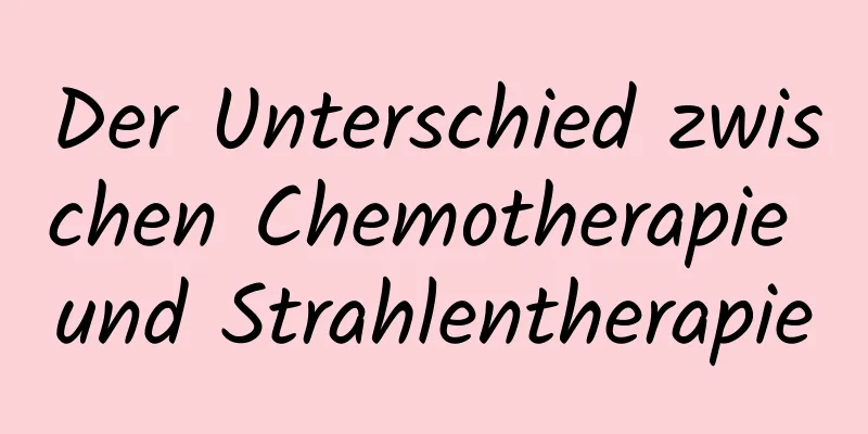 Der Unterschied zwischen Chemotherapie und Strahlentherapie