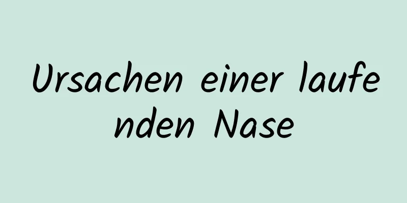 Ursachen einer laufenden Nase