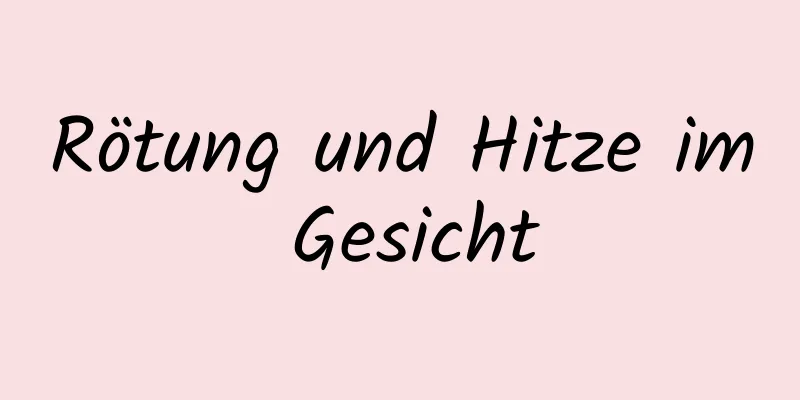 Rötung und Hitze im Gesicht