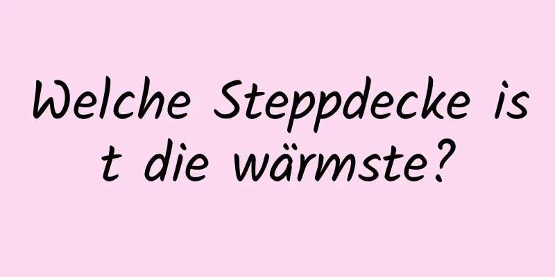 Welche Steppdecke ist die wärmste?