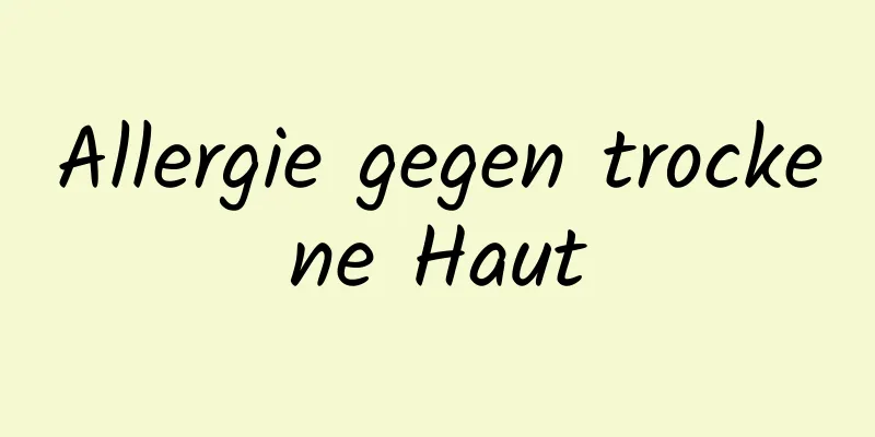 Allergie gegen trockene Haut