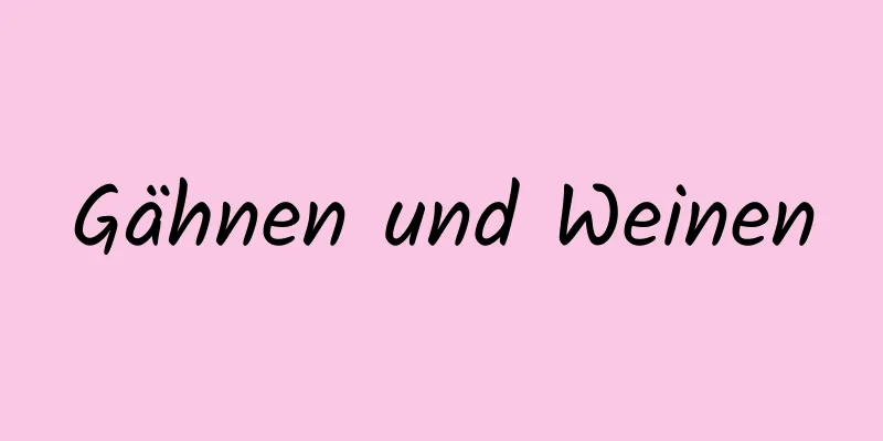 Gähnen und Weinen
