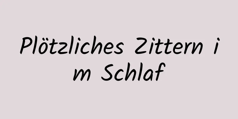 Plötzliches Zittern im Schlaf