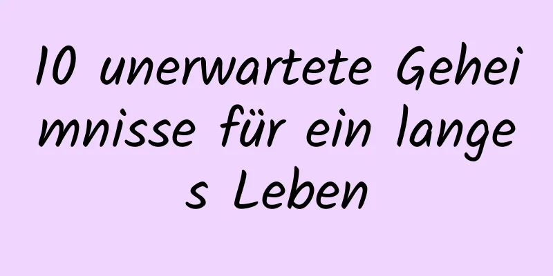 10 unerwartete Geheimnisse für ein langes Leben